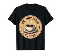 Vintage OK But First Coffee Lover Quote Saying Slogan Phrase T-Shirt