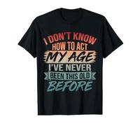 Vintage Old Men Women Saying I Don't Know How to Act My Age Value Graphic T-Shirt