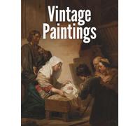 Vintage Paintings Coffee Table Book: A Beautiful Collection of Old Art Featuring Artworks, Oil and Watercolor Images, Landscapes, and Visual Inspiration for Artists and Art Lovers