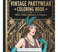 VINTAGE PARTYWEAR COLORING BOOK: 1920s to 1940s Glamour & Elegance