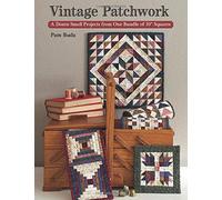 Vintage Patchwork: A Dozen Small Projects from One Bundle of 10 Squares