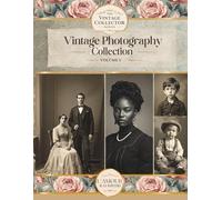 Vintage Photography Collection Vol:1: Curated Papers, Backgrounds & Ephemera For Junk Journals And Collage (The Vintage Collector Series)