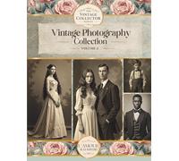 Vintage Photography Collection Vol:2: Curated Papers, Backgrounds & Ephemera For Junk Journals And Collage (The Vintage Collector Series)