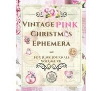 Vintage Pink Christmas Ephemera: Beautiful Collection for Junk Journals, Collage, Scrapbook, Card Making and Many Other Paper Crafts (Awesome Ephemera)