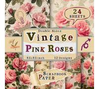 Vintage Pink Roses Scrapbook Paper: 24 Double-Sided Sheets with 12 Romantic & Botanical Designs for Journals, Card Making, Scrapbooking, Mixed Media, Collage & More