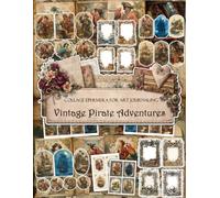 Vintage Pirate Adventures Ephemera Book: Junk Journal Papers, ATC Cards, Tags, Frames, Labels & Cut-Out Elements for Scrapbooking, Collage Art and Paper Crafts