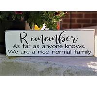 Vintage Primitive Funny Decor Remember As Far As Anyone Knows We are A Nice Normal Family Farmhouse Rustic for Home Decor Country Art Wall Door Bars Clubs Cafes Plaque metal Sign 4x16 Inch