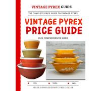 Vintage Pyrex Price Guide 2024: The Complete Price Guide To Decorated Vintage Pyrex
