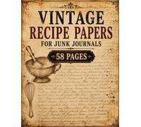 Vintage Recipe Papers for Junk Journals: 58 Distressed Background Pages Featuring Antique Recipe Manuscripts, Handwritten Notes, Aged Book Papers, Vintage Records, and Historical Document Designs