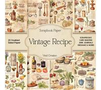 Vintage Recipe Scrapbook Paper: Recipes-themed Scrapbooking Paper for Junk Journaling, Decorative Crafts, Origami, Collage, and Card Making | Double-Sided Decorative Sheets
