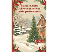 Vintage & Retro Themed Christmas Background Papers: Ephemera for junk journals, scrapbooks, cardmaking and other paper crafts and projects