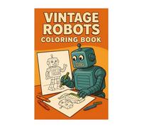 Vintage Robots Coloring Book: A Journey Through Retro Robot Worlds: Vintage Robots Coloring Book: Coloring Book Robots