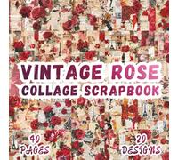 Vintage Rose Collage Scrapbook: 20 Mixed Media Floral And Romantic Designs, 8.5 x 8.5 Inch Double-Sided, 40 Pages For Journaling, Collage, Scrapbooking, Ephemera And Crafting