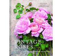 Vintage Roses: A beautiful photographic guide for growing and cutting flower varieties for the home and garden