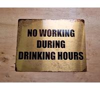 Vintage Rustic Advertising Retro Wall Tin Plaque 20x15cm - Pub Shed Bar Man Cave Home Garage Kitchen Gift Metal Sign - Warning Caution No Working During Drinking Hours Fun Quote Brushed GOLD