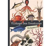 Vintage Sea Creatures Ephemera: One-Sided Decorative Paper for Junk Journaling, Scrapbooking, Decoupage, Collages, Origami, Card Making & Mixed Media, ... of Authentic Ephemera, 185+ Vintage Images