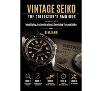 Vintage Seiko: The Collector's Omnibus, Volume I of II: Identifying, Authenticating & Servicing Vintage Seiko - Serial & Caliber Decoding, Fake ... & DIY Service (Seiko DNA: The Master Guide)