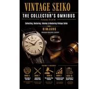 Vintage Seiko: The Collector's Omnibus: Volume II - Collecting, Restoring, Valuing & Mastering Vintage Seiko (Books 6-10) (Global Horology Collection)