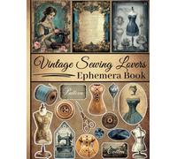 Vintage Sewing Lovers Ephemera Book: One-Sided Decorative Paper for Junk Journaling, Scrapbooking, Decoupage, Collages, Card Making & Mixed Media, ... of Authentic Ephemera (110+ Pieces)