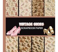 Vintage Shoes Scrapbook Paper: 20 Double Sided Sheets 8.5 x 8.5 for Scrapbooking, Junk Journals, Mixed Media Art, Origami, Crafting projects, and More