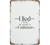 Vintage Sign I Lied I Won't Be Ready in 5 Minutes Funny Tin Sign for Home Office Kitchen Garden Retro Outdoor Office Garage Bar Cafe Vintage Man Cave Decor 8×12 Inches