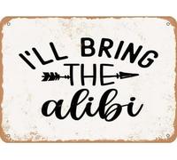 Vintage Sign I'll Bring The Alibi Funny Tin Sign for Home Bedroom Decor Gift Retro Outdoor Office Garage Bar Cafe Vintage Man Cave Decor 8 X 12 Inch