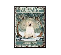 Vintage Signs Metal Signs Once Upon A Time I Picked Up A Labrador Puppy and The Rest is History Tin Signs Vintage Retro Bar Club Cave Home Kitchen Wall Decor Rustic Sign 14X20CM