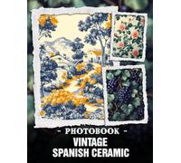 Vintage Spanish Ceramic Photo Book: Rustic Mediterranean Pottery And Antique Spanish Earthenware Showcased In Old-world Style Photography For Vintage Decor Admirers