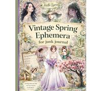 Vintage Spring Ephemera for Junk Journal: One-Sided Decorative Paper for Junk Journaling, Scrapbooking, Collage, Card Making, Paper Crafting & Mixed ... 200+ Authentic Vintage Spring Ephemera Pieces