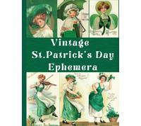 Vintage St. Patrick's Day Ephemera Collection: 100+ Pieces for DIY Cards, Scrapbooking, Decorations, Decoupage, Papercraft Embellishments, Junk Journal Kit, Cut Out and Collage Projects