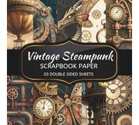 Vintage Steampunk Scrapbook Paper: 20 Sheets Double Sided Color, Decoupage, Junk Journal & DIY Projects, Decorative Craft Paper Pad for Scrapbooking
