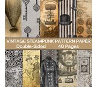Vintage Steampunk Scrapbook Paper 40 Pages: Steampunk Pattern Paper: Double Sided for Scrapbooking, Card Making, Origami, DIY and More