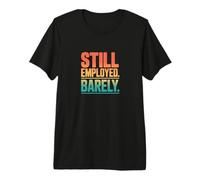 Vintage Still Employed Barely Workplace Humor Premium T-Shirt
