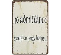 Vintage Style Tin Sign No Admittance Except On Party Business Door Sign for Home Office Kitchen Bar Cafe Garden Farm Farmhouse Wall Decor 12x8 Inch