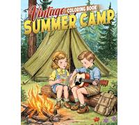 Vintage Summer Camp: Retro Outdoor Adventure Coloring Book for All Ages Featuring Cozy Cabins, Camping Trips, and Peaceful Nature Scenes to Relax
