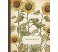 Vintage Sunflower Botanical Composition Notebook: A Rustic Cottagecore Nature Journal with Antique Floral Illustration | Summer Garden Notebook for Students, Women, and Flower Lovers