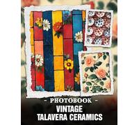 Vintage Talavera Ceramics Photo Book: Ancient Talavera Pottery And Timeless Ceramic Designs Captured In Retro Style Photography For Vintage Art Lovers
