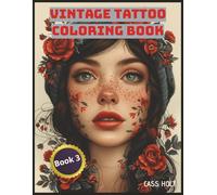 Vintage Tattoo Coloring Book 3: Classic Ink Designs for Bold Creative Souls | Old-School Tattoo Style Pages for Art Lovers | Retro Flash Art to Color and Relax |