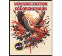 Vintage Tattoo Coloring Book 7: Classic Ink Designs for Bold Creative Souls | Old-School Tattoo Style Pages for Art Lovers | Retro Flash Art to Color and Relax |
