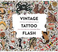 Vintage Tattoo Flash: 100 Years of Traditional Tattoos from the Collection of Jonathan Shaw