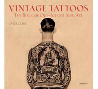Vintage Tattoos: The Book of Old-School Skin Art