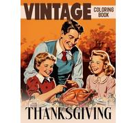 Vintage Thanksgiving Coloring Book: Festive Holiday Childhood Coloring Pages featuring Cozy Autumn Feasts, Christmas Cheer, and Wholesome Vintage Art for Kids Stress Relief