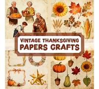 VINTAGE THANKSGIVING PAPERS CRAFTS: Over 100 Craft Elements & Pattern Designs for Wrapping, Decorating, and Scrapbook Journaling