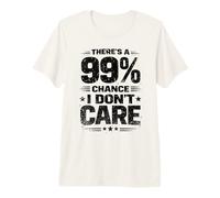 Vintage There's a 99% Chance I Don't Care Funny Saying Humor Premium T-Shirt