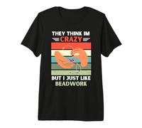 Vintage They Think Im Crazy But I Just Like Beadwork Lover Premium T-Shirt