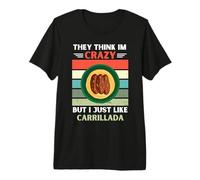 Vintage They Think Im Crazy But I Just Like Carrillada Lover Premium T-Shirt