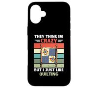 Vintage They Think Im Crazy But I Just Like Quilting Lover Case for iPhone 16 Plus