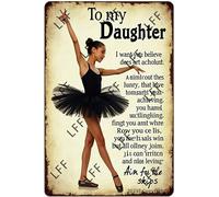 Vintage Tin Sign - Ballet Dancer, Ballet Girl Lover, To My Daughter, I Want You Believe Deep In Your Heart - Wall Art For Home Or Office Decore Poster For Spiritual - Metal Plaque 8 Inch X 12 Inch