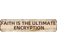 Vintage Tin Sign FAITH IS THE ULTIMATE ENCRYPTION Rustic Aluminum Metal Plaque for Home,Bar,Kitchen,Garage,Man Cave 4x16 Inch