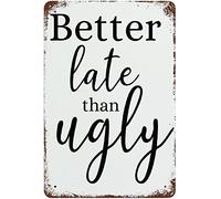 Vintage Tin Sign Funny Plaque Plaque Better Late Than Ugly Vintage Wall Decor Tin Sign Funny Decorations For Home Bar Pub Cafe Farm Room Metal Poster 20x30cm